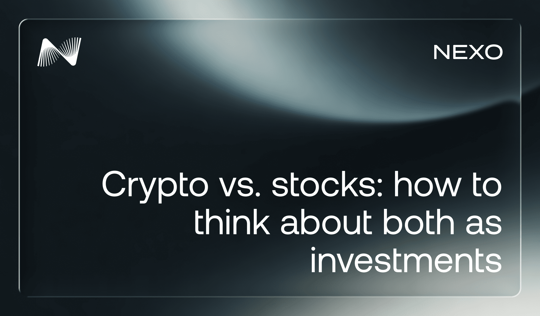 dark navy/charcoal background with a soft silver light sweep in the upper area, Nexo icon top-left, "NEXO" wordmark top-right, frosted glass border. White sans-serif text centered in the lower half reads: "Crypto vs. stocks: how to think about both as investments."